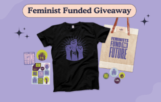 A selection of buttons, stickers, a t-shirt, and tote bag from the Feminist Funded '23 conference on a lavender background with the text Feminist Funded Giveaway.